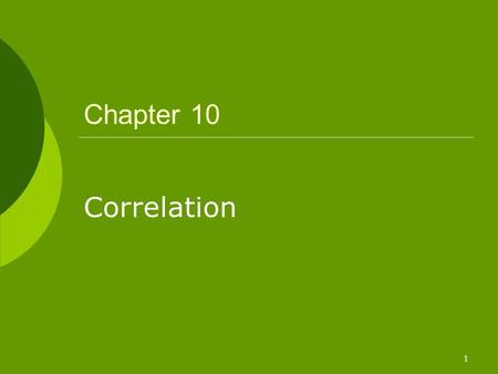 1 Chapter 10 Correlation. 2  Finding that a relationship exists does not indicate much about the degree of association, or correlation, between two variables.