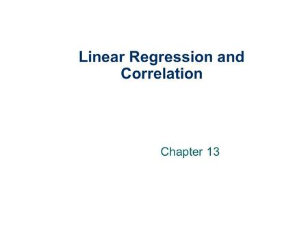 Linear Regression and Correlation Chapter 13. 13-2 GOALS 1. Understand and interpret the terms dependent and independent variable. 2. Calculate and interpret.