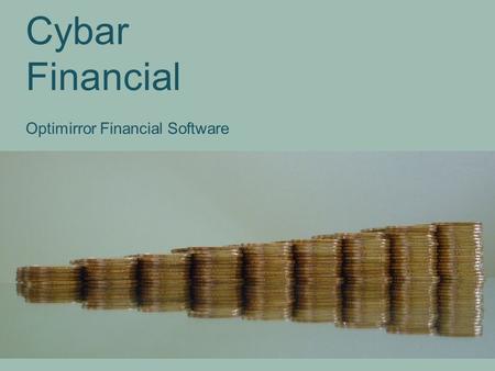 Cybar Financial Optimirror Financial Software. Executive Summary: Optimirror® is a unique, patented financial software tool with the objective of creating.