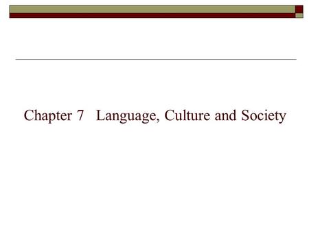 Chapter 7 Language, Culture and Society