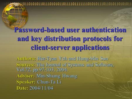 Password-based user authentication and key distribution protocols for client-server applications Authors: Her-Tyan Yeh and Hung-Min Sun Sources: The Journal.