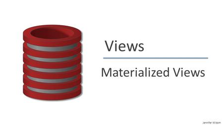 Jennifer Widom Views Materialized Views. Jennifer Widom Why use views?  Hide some data from some users  Make some queries easier / more natural  Modularity.