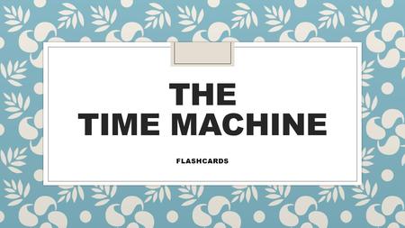 THE TIME MACHINE FLASHCARDS. Jurassic Jane is a cave woman from THE STONE AGE.