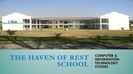 THE HAVEN OF REST SCHOOL COMPUTER & INFORMATION TECHNOLOGY STUDIES.