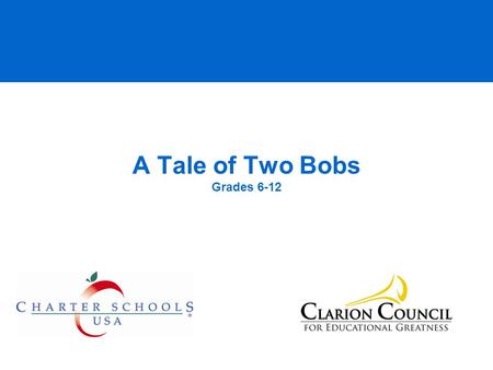 A Tale of Two Bobs Grades 6-12. © 2008 Clarion Council All rights reserved This is Bob A. Bob wants to be respectful to himself and others, and wants.