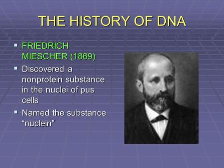 THE HISTORY OF DNA FRIEDRICH MIESCHER (1869)