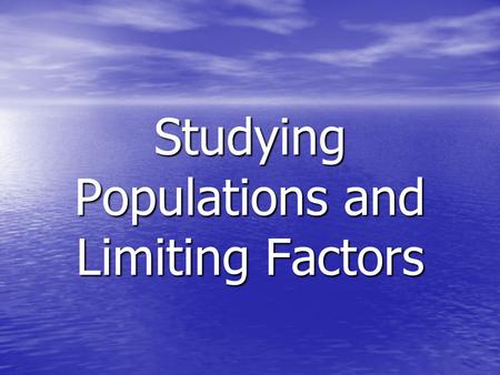 Studying Populations and Limiting Factors. Population density The number of individuals in a specific area.