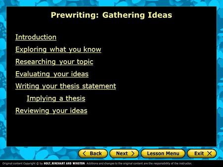 Prewriting: Gathering Ideas Introduction Exploring what you know Researching your topic Evaluating your ideas Writing your thesis statement Implying a.