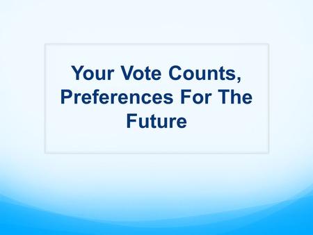 Your Vote Counts, Preferences For The Future. Should courts, prosecutors, defenders, probation officers and detention services be provided with increased.