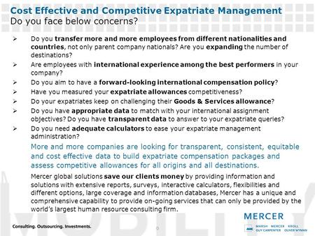 MERCER’S GLOBAL SERVICES 0 Cost Effective and Competitive Expatriate Management Do you face below concerns?  Do you transfer more and more employees from.