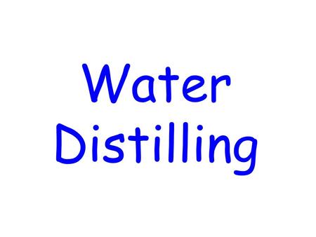 Water Distilling Here’s 5 th and 6 th class Making Water Pure! First we had put boiling water in a large bowl, then we put a drop of food colouring.