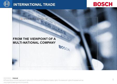 03/31/2003 | Internal © Robert Bosch GmbH reserves all rights even in the event of industrial property rights. We reserve all rights of disposal such as.