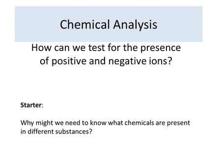 How can we test for the presence of positive and negative ions?