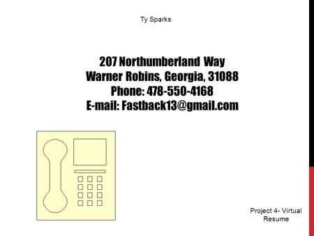 Ty Sparks 207 Northumberland Way Warner Robins, Georgia, 31088 Phone: 478-550-4168   Project 4- Virtual Resume.