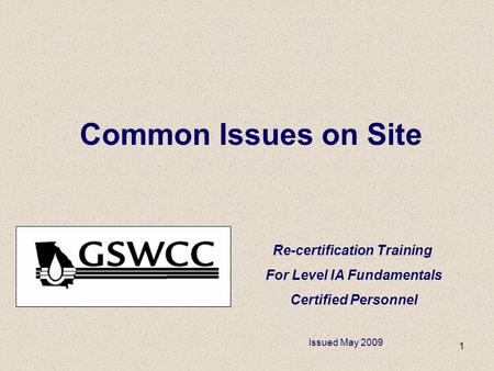 1 Common Issues on Site Re-certification Training For Level IA Fundamentals Certified Personnel Issued May 2009.