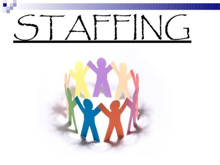 INTRODUCTION Staffing is defined as a managerial function of filling and keeping filled positions in the organisation structure. Staffing requires functions.