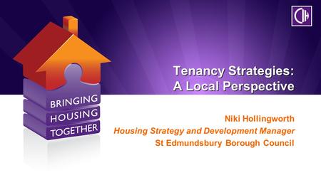 Tenancy Strategies: A Local Perspective Tenancy Strategies: A Local Perspective Niki Hollingworth Housing Strategy and Development Manager St Edmundsbury.