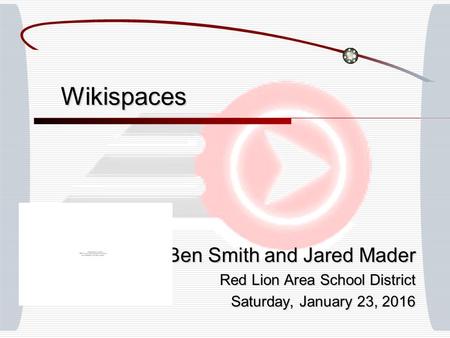 Wikispaces Ben Smith and Jared Mader Red Lion Area School District Saturday, January 23, 2016Saturday, January 23, 2016Saturday, January 23, 2016Saturday,