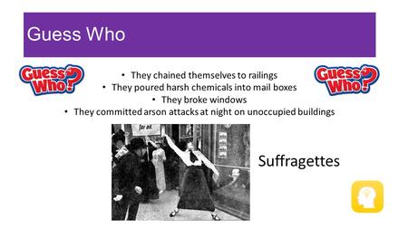 Guess Who They chained themselves to railings They poured harsh chemicals into mail boxes They broke windows They committed arson attacks at night on unoccupied.