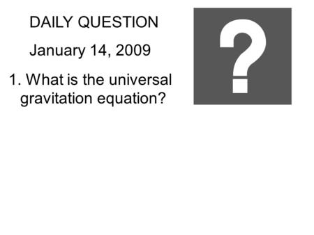 DAILY QUESTION January 14, 2009