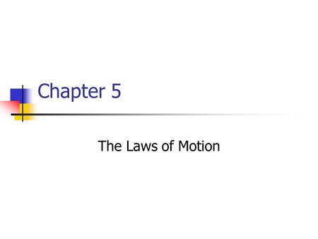 Chapter 5 The Laws of Motion.