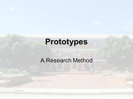 Prototypes A Research Method. Introduction Prototype means:- –Simplified program or system that serves as a guide or example for complete program or system.