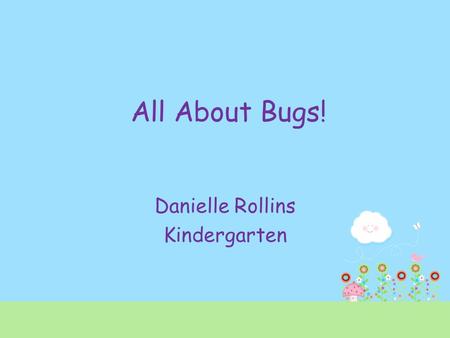 All About Bugs! Danielle Rollins Kindergarten. Artie Ant Artie Ant has eaten 3 pieces of the birthday cake and there are 5 big pieces left. If Artie eats.