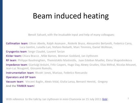 Beam induced heating Benoit Salvant, with the invaluable input and help of many colleagues: Collimation team: Oliver Aberle, Ralph Assmann, Roderik Bruce,