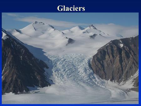 Glaciers.