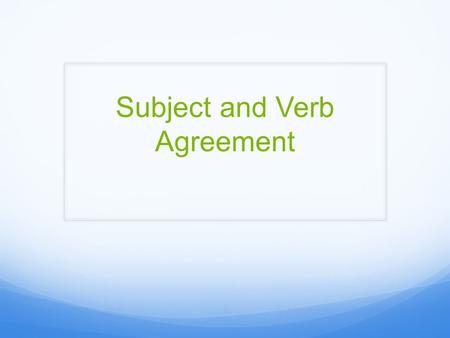 Subject and Verb Agreement. If the subject is singular, use a singular verb. Mia speaks quietly. If the subject is plural, use a plural verb. These bottles.