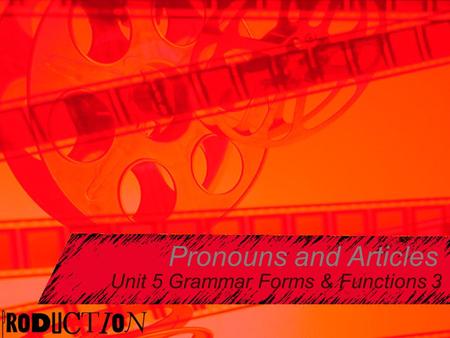 Pronouns and Articles Unit 5 Grammar Forms & Functions 3.