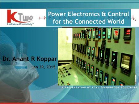 Dr. Anant R Koppar Jan 29, 2015. General Trends  Energy Consumption increases  More people (Born, Longer life-time)  More equipment  Higher Living.