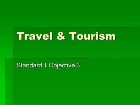 Travel & Tourism Standard 1 Objective 3.