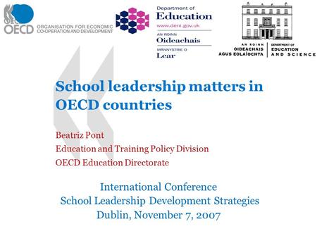 School leadership matters in OECD countries Beatriz Pont Education and Training Policy Division OECD Education Directorate International Conference School.