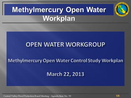 Central Valley Flood Protection Board Meeting – Agenda Item No. 7D Methylmercury Open Water Workplan.