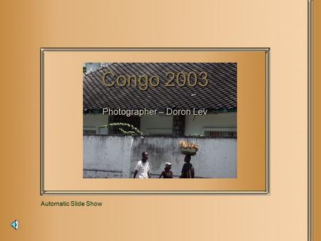 Congo 2003 Photographer – Doron Lev Automatic Slide Show.