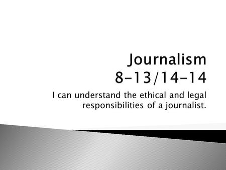 I can understand the ethical and legal responsibilities of a journalist.