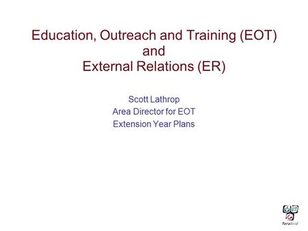 Education, Outreach and Training (EOT) and External Relations (ER) Scott Lathrop Area Director for EOT Extension Year Plans.