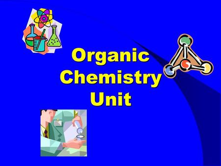 Organic Chemistry Unit. What is Organic Chemistry? The study of carbon- containing compounds made up of non-metal elements (covalent bonds)