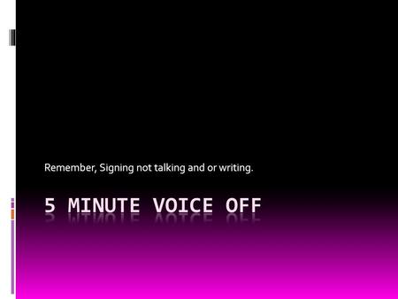 Remember, Signing not talking and or writing.. Warm Up  How do you gloss a y/n question? What facial expressions go with asking this type of question?