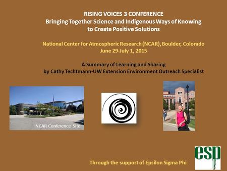 Through the support of Epsilon Sigma Phi RISING VOICES 3 CONFERENCE Bringing Together Science and Indigenous Ways of Knowing to Create Positive Solutions.