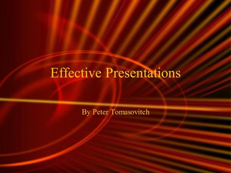 Effective Presentations By Peter Tomasovitch PowerPoint TM Presentations Use High Contrast Between Background and Text Limit Animations Use Photos and.