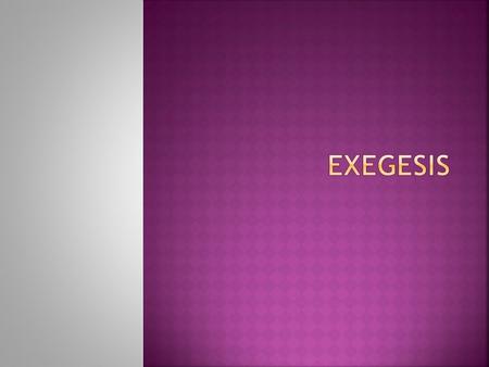  Exegesis involves an extensive and critical interpretation of a text, especially of a holy scripture;  The word exegesis means to draw the meaning.