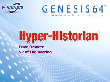 Dave Oravetz VP of Engineering. European Sales Meeting – December 6, 2007 – Company Confidential 2 Hyper-Historian Key Benefits Efficient High Performance.