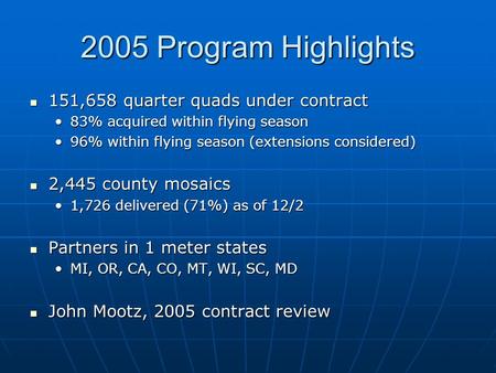 2005 Program Highlights 151,658 quarter quads under contract 151,658 quarter quads under contract 83% acquired within flying season83% acquired within.