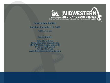 Construction Auditing Tuesday, September 15, 2009 4:00-5:15 pm Presented By: John Humphries Kelly Business Consultants 8084 Watson Road, Suite 200 St Louis,