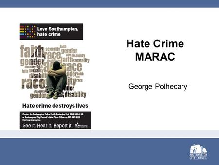 Hate Crime MARAC George Pothecary. AIMS Reduce the risk of harm to victims and families A forum for inter-agency information sharing Support for the victims.