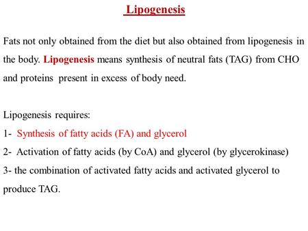 Lipogenesis Fats not only obtained from the diet but also obtained from lipogenesis in the body. Lipogenesis means synthesis of neutral fats (TAG) from.