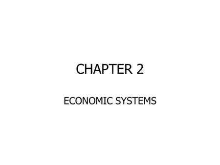 CHAPTER 2 ECONOMIC SYSTEMS. KEY ECONOMIC QUESTIONS WHAT GOODS AND SERVICES ARE TO BE PRODUCED? HOW SHOULD GOODS AND SERVICES BE PRODUCED? FOR WHOM SHOULD.