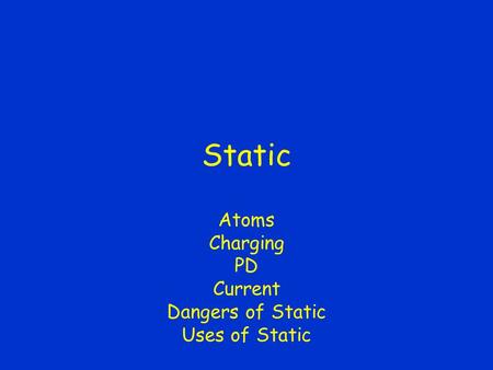 Static Atoms Charging PD Current Dangers of Static Uses of Static.